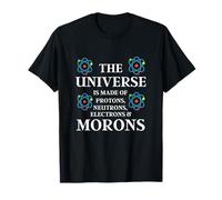 Funny Science Quote - The Universe is made of Morons T-Shirt