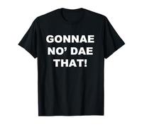 Funny Scottish Sayings Gonnae No Dae That T-Shirt