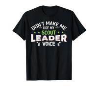 Funny Scout Quote - Don't Make Me Use My Scout Leader Voice T-Shirt