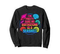 Funny Sea Shell Quote: Birthstone is a Seashell Beach Lovers Sweatshirt