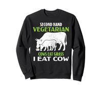 Funny Second Hand Vegetarian Cows Eat Grass I Eat Cow Humor Sweatshirt