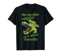 Funny See You Later Alligator In a While Crocodile T-Shirt