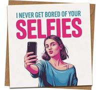 Funny Selfies Greeting Card - I Never Get Bored of Your Selfies - 145mm x 145mm Square, Blank Inside, Kraft Envelope - Birthday, Anniversary, Valentine, Romantic Humour for Her or Him