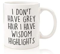 Funny Senior Citizens I Don't Have Grey Hair I Have Wisdom Highlights Funny Sarcasm Sarcastic Gifts for Old People Elderly Grandma Grandpa Mom Dad Aunt Friends Birthday Gifts White Coffee Mug 11 Oz