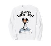 Funny Serious Goose Shirt - Today I'm a Serious Goose Sweatshirt