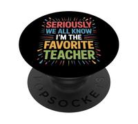 Funny Seriously We All Know I'm The Favorite Teacher PopSockets Adhesive PopGrip