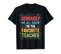 Funny Seriously We All Know I'm The Favorite Teacher T-Shirt