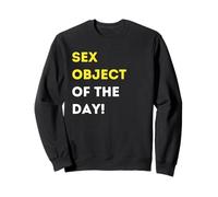 Funny Sex Object of the Day! - unique humorous gifts Sweatshirt