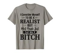 Funny Shirt I Consider Myself To Be A Realist For Men, Women T-Shirt