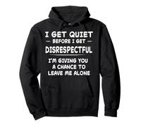 Funny Shirt I Get Quiet Before I Get Disrespectful Pullover Hoodie
