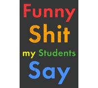 Funny Shit my Students Say: Small Notebook, the Ideal Teacher Gift for an LGBTQ+ Teacher