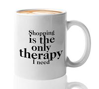 Funny Shopping Mug 11 Oz Ceramic Novelty Coffee Mug Tea Cup Shopping is The Only Therapy I Need - Gift for Shopaholic Shopper Woman Mom Sister Girlfriend Female Friends Workers - White