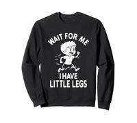 Funny Short Legs Meme Boy Wait For Me - I have little legs Sweatshirt