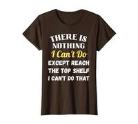 Funny Short People Anything But Reach The Top Shelf T-Shirt, Women, Brown, Small