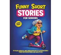 Funny Short Stories for Seniors : 70 Tales, Essays, and Jokes with Witty Illustrations - Pure Fun for Retirees and Adults 50+ Large Print (Gift ideas for seniors)