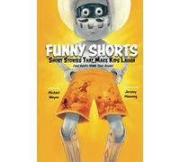 FUNNY SHORTS: Short Stories That Make Kids Laugh (and Adults Shake Their Heads)