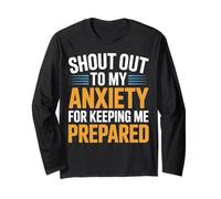 Funny Shout Out to My Anxiety for Keeping Me Prepared Long Sleeve T-Shirt