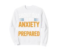 Funny Shout Out to My Anxiety for Keeping Me Prepared Sweatshirt