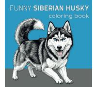 FUNNY SIBERIAN HUSKY: Coloring Book for Boys and Girls | Preschool Activities | Gifts for Toddlers