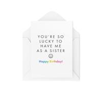 Funny Sibling Birthday Cards - You're So Lucky To Have Me As a Sister - Brother and Sister Cards - Cards from Siblings - CBH2036