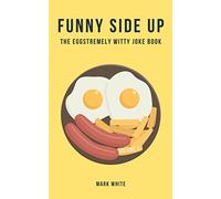 Funny Side Up: The Eggstremely Witty Joke Book (Volume 3)