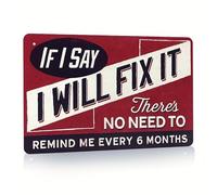 Funny Sign For Garage Decor, If I Say I Will Fix It Metal Sign Man Cave Plaque, There's No Need To Remind Me Every 6 Months, Retro Tin Sign Vintage Metal Sign
