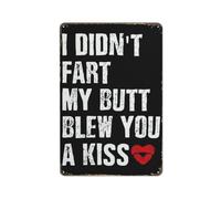 Funny Sign for I Didn't Fart My Butt Blew You A Kiss Vintage Wall Art Decor Retro Tin Signs Home Bar Kitchen Coffee Man Cave Garage Wall Decor Art Tin Sign 12x16 Inch