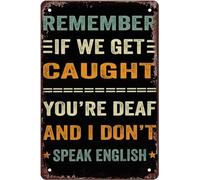 Funny Sign For Remember If We Get Caught You'Re Deaf And I Don't Speak English Decor Retro Tin Signs Man Cave Garden Coffee Bar Gift Wall Decor Gift 8x12 Inch