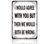 Funny Sign Funny Garage Metal Sign for Man Cave Signs Garage Wall Decor Office Sarcastic Tin Signs Vintage Bar Signs for Home Bar I Would Agree with You But Then We Would Both Be Wrong 8x12 Inches