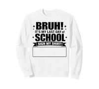 Funny Sign My Shirt Bruh It's My Last Day Of School Sweatshirt