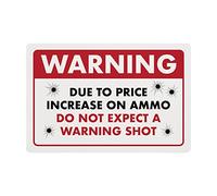 Funny Sign - Warning Due to Price Increase on Ammo. 8" x 12" Plastic Sign, Funny Warning Sign, Bundled with Mounting Putty and Adhesive Hook & Loop Dots for Easy Mounting - ENVISIONED Signage