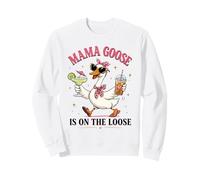 Funny Silly Goose For Women Mama Goose is On The Loose Sweatshirt