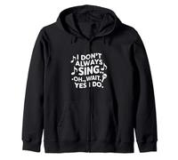 Funny Singing I don't always sing Singer Zip Hoodie
