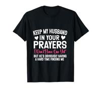 Funny Single Woman Quote Keep My Husband in Your Prayers T-Shirt