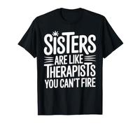 Funny Sisters are Like Therapists You Can't Fire T-Shirt