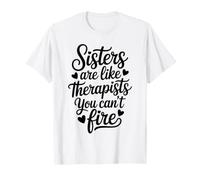 Funny Sisters are Like Therapists You Can't Fire T-Shirt