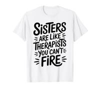 Funny Sisters are Like Therapists You Can't Fire T-Shirt