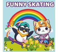 Funny Skating: 50 Cool and Crazy Illustrations of Animals on Skateboards and Roller Skates - Fun Action Activity for Boys and Girls Ages 4-8