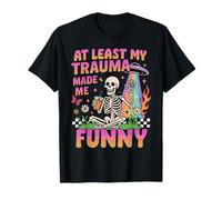 Funny Skeleton At Least My Trauma Made Me, Mental Health T-Shirt