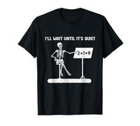 Funny Skeleton Math Teacher I'll Just Wait Until It's Quiet T-Shirt