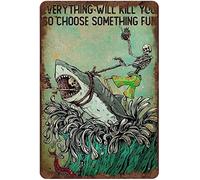 Funny Skeleton Riding Shark Art Everything Will Kill You So Choose Something Funny Summer Vibes Wall Sign Decor Shark Art Ocean Can Wall Decor Poster Metal Sign 8X12 Inches