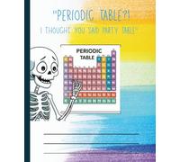 Funny Skeleton Science Composition Notebook | Periodic Table | Chemistry-Themed School Journal for Students | Back to school: Hilarious Skeleton ... Lovers, Science Class, and Party-Loving Nerd
