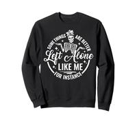 Funny Skeleton Some Things Are Better Left Alone Like Me Sweatshirt