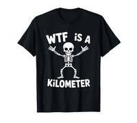 Funny Skeleton WTF is A Kilometer Sarcastic Saying T-Shirt
