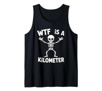 Funny Skeleton WTF is A Kilometer Sarcastic Saying Tank Top