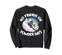 Funny Skiing No Friends On Powder Days Freeriding Sweatshirt