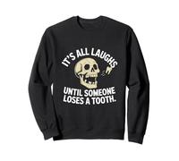 Funny Skull Humor It's All Laughs Skeleton Tooth Sweatshirt