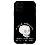 Funny Skull I Don't Suffer From Anxiety Anymore Case for iPhone 11