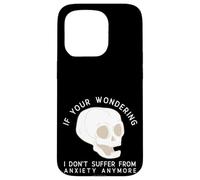 Funny Skull I Don't Suffer From Anxiety Anymore Case for iPhone 15 Pro