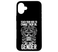 Funny Skull Teach Your Kids To Change Oil Not Their Gender Case for iPhone 16 Plus